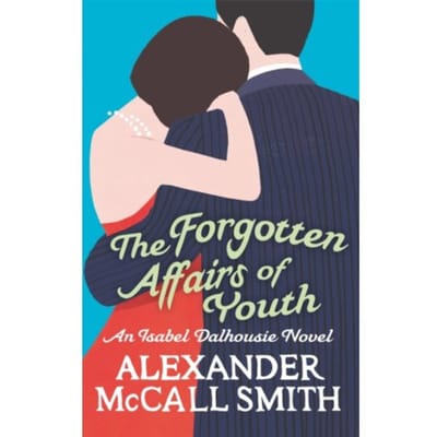 The Forgotten Affairs Of Youth - Isabel Dalhousie Novels - Alexander McCall Smith