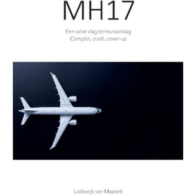 Mh17 Een Valse Vlag Terreuraanslag - Complotboek - Lodewijk van Maaseik