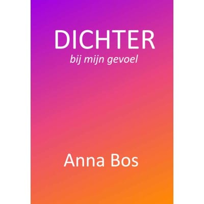 Dichter Bij Mijn Gevoel - Anna Bos