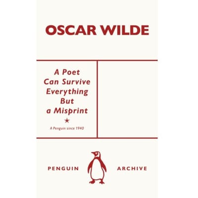 A Poet Can Survive Everything But A Misprint - Penguin Archive - Oscar Wilde