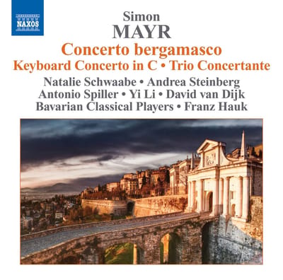 Natalie Schwaabe, Andrea Steinberg, Antonio Spiller, Yi Li, David van Dijk, Bavarian Classical Players, Franz Hauk - Simon Mayr: Concerto Bergamasco | Keyboard Concerto In C | Trio Concertante (CD)
