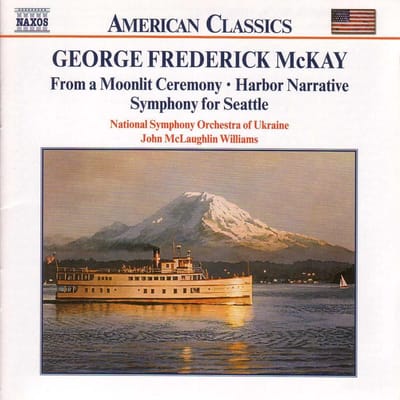 National Symphony Orchestra Of Ukraine, John McLaughlin Williams - McKay: Harbor Narrative | From a Moonlit Ceremony | Symphony For Seatle (CD)