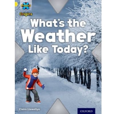 Project X Origins: Yellow Book Band, Oxford Level 3: Weather: What's The Weather Like - Claire Llewellyn