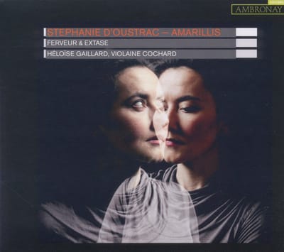 Stéphanie d'Oustrac, Amarillis, Héloïse Gaillard, Violaine Cochard - Ferveur Et Extase (CD)