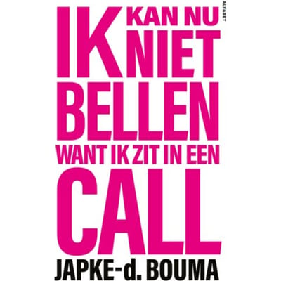 Ik Kan Nu Niet Bellen Want Ik Zit In Een Call - Japke-d. Bouma