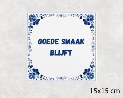 Spreuk tegel 15x15 cm Goede smaak blijft