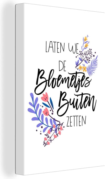 Canvas Schilderij Quotes - Spreuken - Laten we de bloemetjes buiten zetten - 20x30 cm - Wanddecoratie