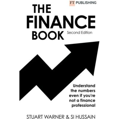 The Finance Book 2e: Understand The Numbers Even If You're Not A Finance Professional - Stuart Warner