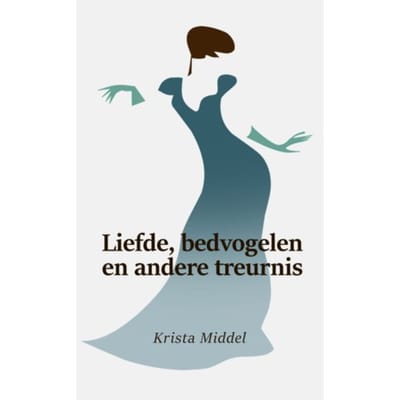Liefde, Bedvogelen En Andere Treurnis - Krista Middel