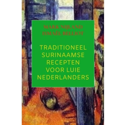 Traditioneel Surinaamse Recepten Voor Luie Nederlanders - Mark Nijland