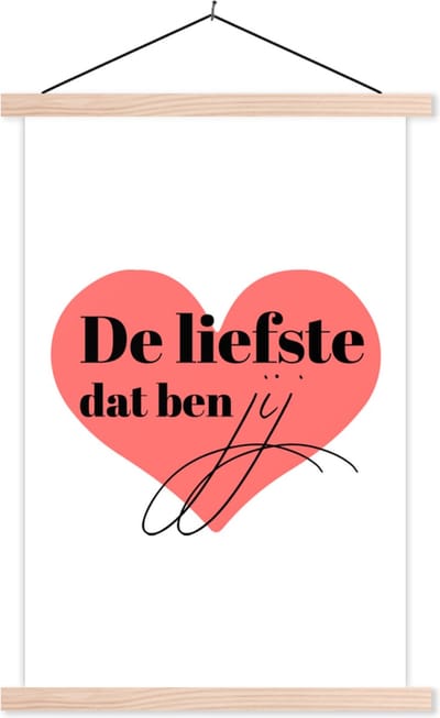 Posterhanger incl. Poster 40x60 cm - Schoolplaat - Vriendschap - Liefde - Quotes - Spreuken - De liefste dat ben jij - Textielposter - Blanke latten