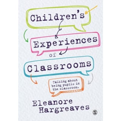 Children S Experiences Of Classrooms: Talking About Being Pupils In The Classroom - Hargreaves