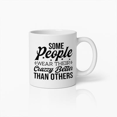 Witte Mok 330ml – “Some People Wear Their Crazy Better Than Others” Grappige Quote Koffiebeker