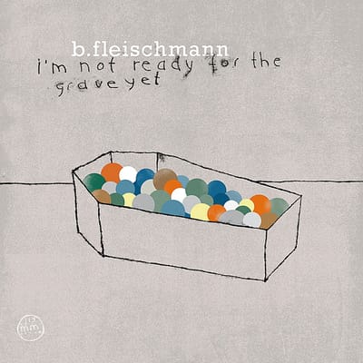 Bernhard Fleischmann - I'm Not Ready For The Grave Yet (CD)