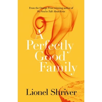 A Perfectly Good Family - Lionel Shriver