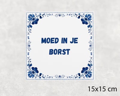 Spreuk tegel 15x15 cm Moed in je borst