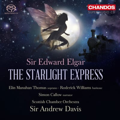 Scottish Chamber Orchestra, Andrew Davis, Simon Callow, Elin Manahan Thomas, Roderick Williams - Elgar: The Starlight Express (2 SACD)