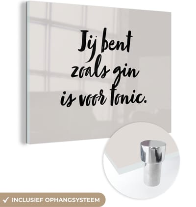 MuchoWow® Glasschilderij 120x90 cm - Schilderij acrylglas - Taupe - Quote - Jij bent zoals gin is voor tonic - Foto op glas - Schilderijen