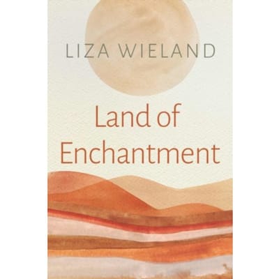 Land Of Enchantment - Liza Wieland