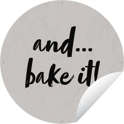 Tuincirkel Quotes - Koken - Spreuken - And... bake it! - Bakken - 60x60 cm - Ronde Tuinposter - Buiten