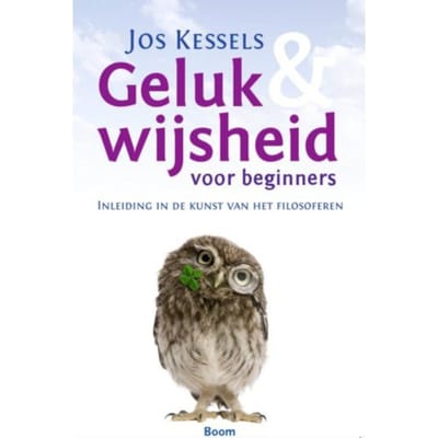 Geluk En Wijsheid Voor Beginners - Jos Kessels