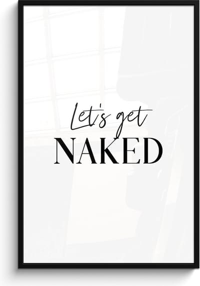 Poster in lijst - Fotolijst 80x120 cm - Posters - Quotes - Let's get naked - Wit - Spreuk - Posterlijst zwart - Wanddecoratie badkamer - Muurdecoratie WC - Decoratieve accessoires - Toilet muur decoratie