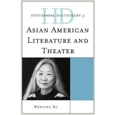 Historical Dictionary Of Asian American Literature And Theater - Wenying Xu