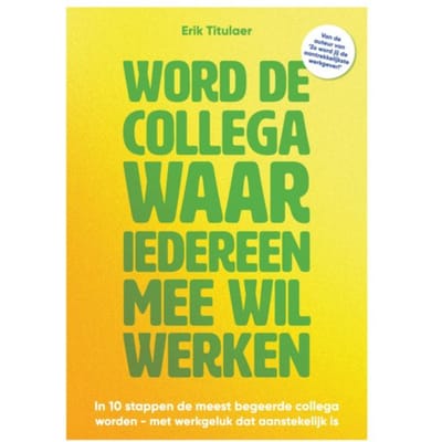 Word De Collega Waar Iedereen Mee Wil Werken - Erik Titulaer