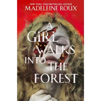 A Girl Walks Into The Forest - Madeleine Roux