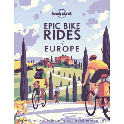 Lonely Planet Epic Bike Rides Of Europe - Lonely Planet Epic Series - Lonely Planet
