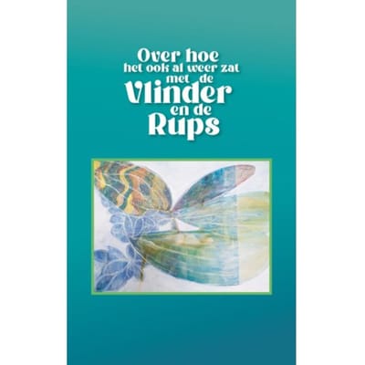 Over Hoe Het Ook Al Weer Zat Met De Vlinder En De Rups - Joop Wassenaar