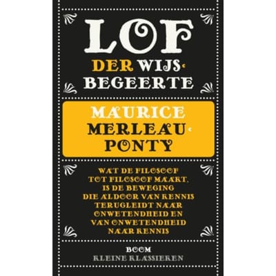 Lof Der Wijsbegeerte - Kleine Klassieken - Maurice Merleau-Ponty