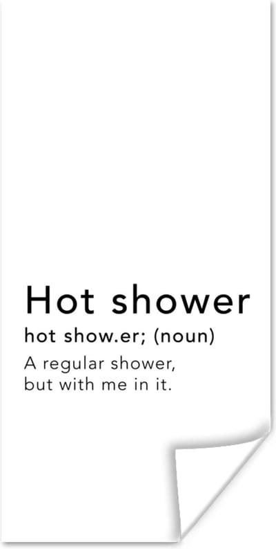 Poster Spreuken - Quotes - A regular shower but with me in it - Hot shower - Douche - 80x160 cm