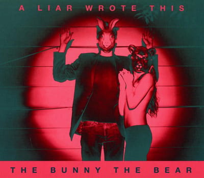 A Liar Wrote This - Bunny The Bear