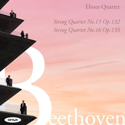 Ehnes Quartet - Beethoven: String Quartet No. 15 Op. 132 | String Quartet No. 16 Op. 135 (CD)
