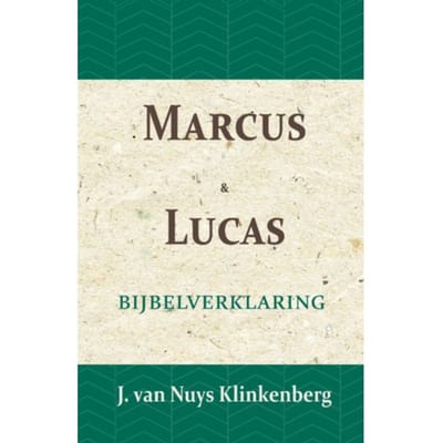 Marcus & Lucas - De Bijbel Door Beknopte Uitbreidingen En Ophelderende Aanmerkingen - J. van Nuys Klinkenberg