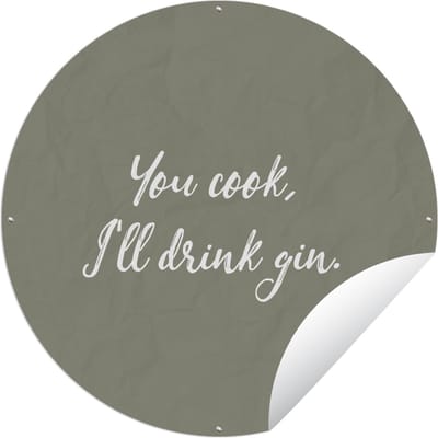 Tuincirkel Quotes - You cook, I'll drink gin Gin - Spreuken - 60x60 cm - Ronde Tuinposter - Buiten