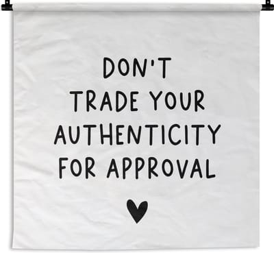 Wandkleed - Wanddoek - Engelse quote "Don't trade your authenticity for approval" met een hartje voor een witte achtergrond - 150x150 cm - Wandtapijt