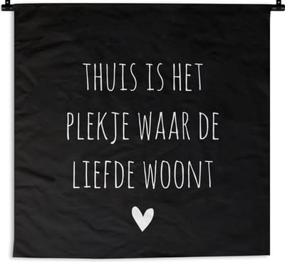 Wandkleed - Wanddoek - Spreuken - Thuis is het plekje waar de liefde woont - Quotes - 150x150 cm - Wandtapijt