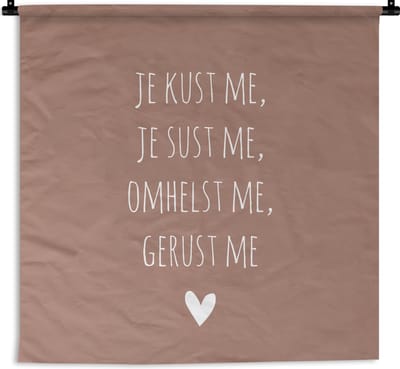 Wandkleed - Wanddoek - Spreuken - Je kust me je sust me - Maaike Ouboter - Quotes - 60x60 cm - Wandtapijt