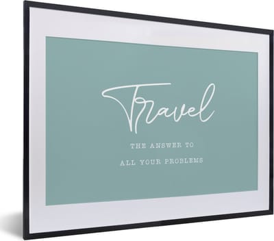 Fotolijst incl. Poster - Spreuken - Quotes - The answer to all your problems - Travel - Reis - 40x30 cm - Posterlijst