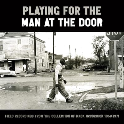 Various Artists - Playing For The Man At The Door (Field Recordings From The Collection Of Mack McCormick 1958–1971) (6 LP)