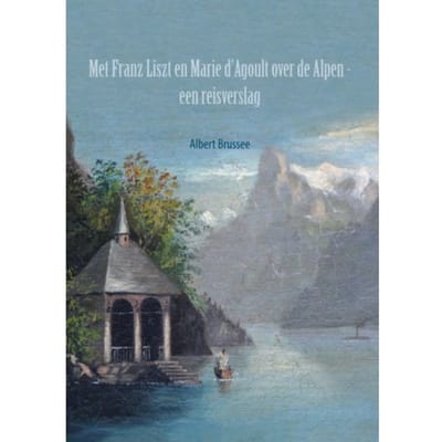 Met Franz Liszt En Marie D'Agoult Over De Alpen - Albert Brussee