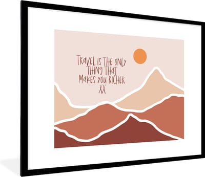 Fotolijst incl. Poster - Spreuken - Quotes - Travel is the only thing that makes you richer - Berg - 80x60 cm - Posterlijst