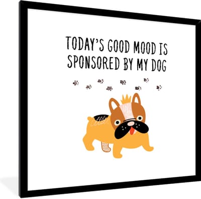 Fotolijst incl. Poster - Huisdieren - Quotes - Hond - Spreuken - Today's good mood is sponsored by my dog - 40x40 cm - Posterlijst