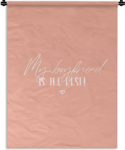 Wandkleed - Wanddoek - Vriendje - My boyfriend is the best! - Relatie - Quotes - Spreuken - 90x120 cm - Wandtapijt