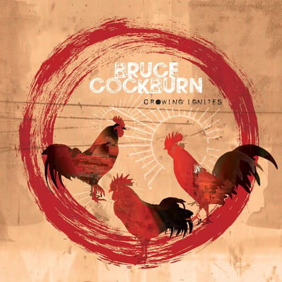 Crowing Ignites - Bruce Cockburn