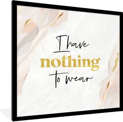 Fotolijst incl. Poster - Kind - Spreuken - Kleding - I have nothing to wear - 40x40 cm - Posterlijst