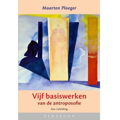 Vijf Basiswerken Van De Antroposofie - Maarten Ploeger