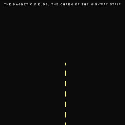 Magnetic Fields - The Charm Of The Highway Strip (LP)